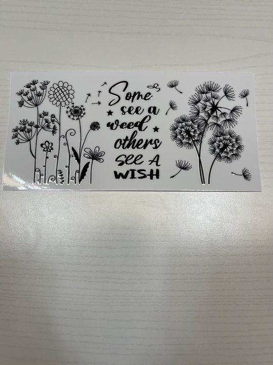 Some See a Weed Others See a Wish B/W